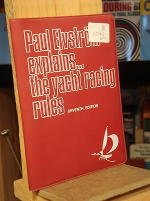 Imagen del vendedor de Paul Elvstrom Explains . the Yacht Racing Rules a la venta por Henniker Book Farm and Gifts
