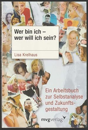 Wer bin ich - wer will ich sein? Ein Arbeitsbuch zur Selbstanalyse und Zukunftsgestaltung.