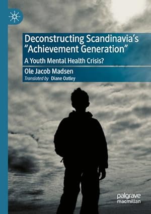 Bild des Verkufers fr Deconstructing Scandinavia's "Achievement Generation" : A Youth Mental Health Crisis? zum Verkauf von AHA-BUCH GmbH