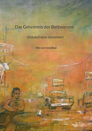 Bild des Verkufers fr Das Geheimnis der Bettwanzen : Protokoll einer Dienstfahrt zum Verkauf von AHA-BUCH GmbH