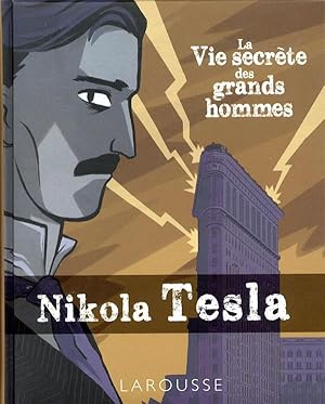 la vie secrète des grands hommes ; Nikola Tesla