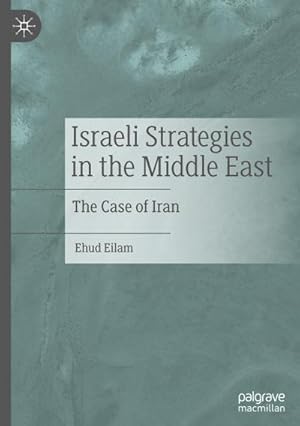 Bild des Verkufers fr Israeli Strategies in the Middle East : The Case of Iran zum Verkauf von AHA-BUCH GmbH