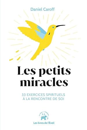 les petits miracles : 33 exercices spirituels à la rencontre de soi