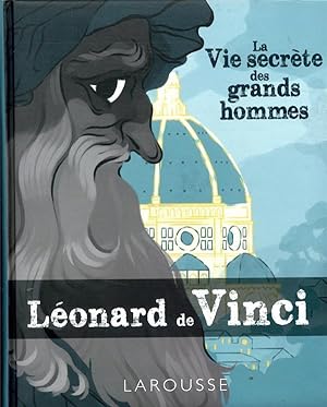 la vie secrète des grands hommes ; Léonard de Vinci