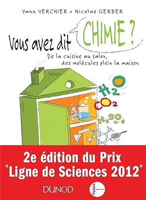 vous avez dit chimie ? ; de la cuisine au salon, des molécules plein la maison ; 2e édition