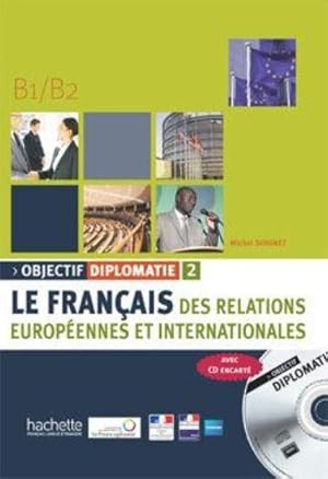 Seller image for le franais des relations europennes et internationales ; objectif diplomatie ; niveau 2 (B1>B2) for sale by Chapitre.com : livres et presse ancienne