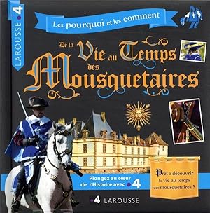 la vie au temps des Mousquetaires ; les pourquoi et les comment