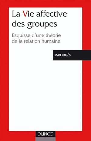 La vie affective des groupes - 3ème édition - Esquisse d'une théorie de la relation humaine : Esq...