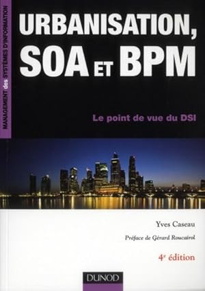 Image du vendeur pour urbanisation, SOA et BPM ; le point de vue d'un DSI (4e dition) mis en vente par Chapitre.com : livres et presse ancienne