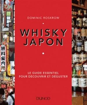 Whisky Japon ; le guide essentiel pour découvrir et déguster