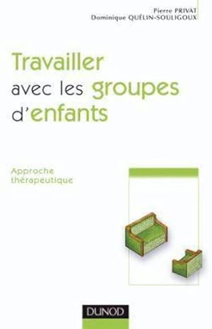 Travailler avec les groupes d'enfants - 2ème édition - Approche thérapeutique : Approche thérapeu...