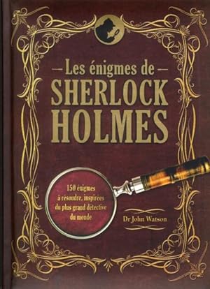 Les énigmes de Sherlock Holmes : 150 énigmes à résoudre, inspirées du plus grand détective du monde