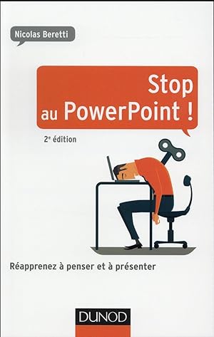 stop au powerpoint ! réapprenez à penser et à présenter ! (2e édition)