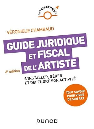 guide juridique et fiscal de l'artiste : s'installer, gérer et défendre son activité (6e édition)