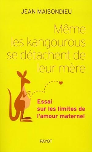 même les kangourous se séparent de leur mère ; essai sur les limites de l'amour maternel