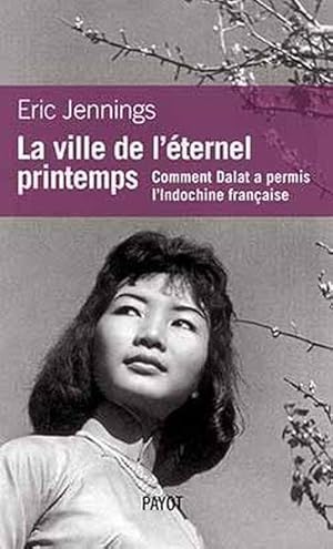 la ville de l'éternel printemps ; comment Dalat a permis l'Indochine française