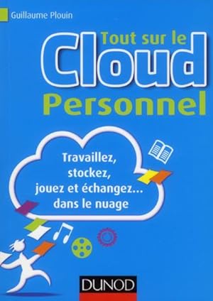 tout sur le cloud personnel ; travaillez, stockez, jouez et échangez. dans le nuage