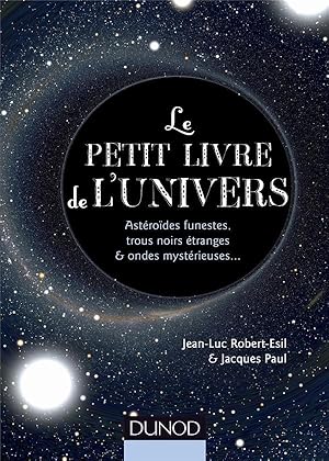 le petit livre de l'Univers ; astéroïdes funestes, trous noirs étranges et ondes mystérieuses.