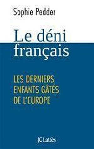 le déni français ; les derniers enfants gâtés de l'Europe