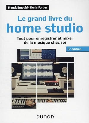 le grand livre du home studio : tout pour enregistrer et mixer de la musique chez soi (3e édition)