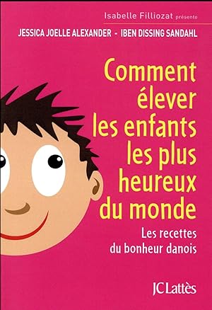 comment élever les enfants les plus heureux du monde ; les recettes du bonheur danois