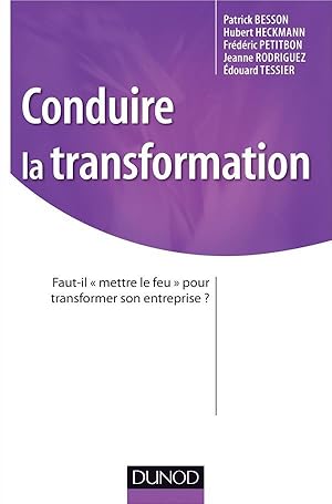 conduire la transformation ; faut-il mettre le feu pour transformer son entreprise ?