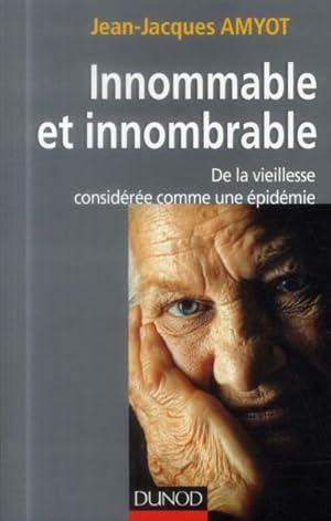 innommable et innombrable ; de la vieillesse, considérée comme une épidémie