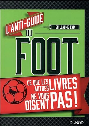 l'anti-guide du foot ; ce que les autres livres ne vous disent pas !