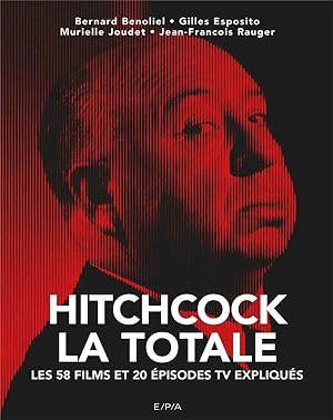 la totale : Hitchcock ; les 57 films et 20 épisodes TV expliqués