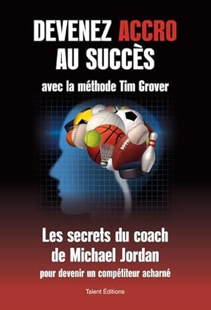 devenez accro au succès avec la méthode Tim Grover ; les secrets du coach de Michael Jordan