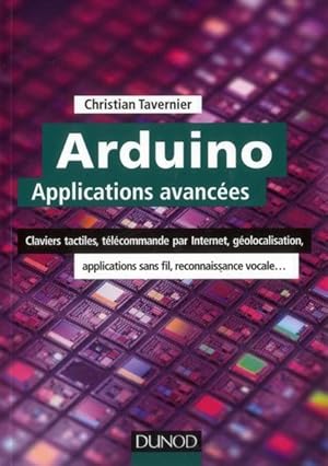 Arduino : applications avancées ; claviers tactiles, télécommande par internet, géolocalisation.