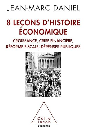 8 leçons d'histoire économique ; croissance, crise financière, réforme fiscale, dépenses publiques