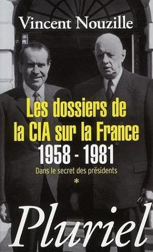 Dans le secret des présidents. Les dossiers de la CIA sur la France, 1958-1981