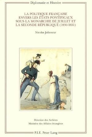 La politique française envers les États pontificaux sous la monarchie de Juillet et la Seconde Ré...