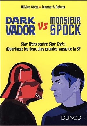 Dark Vador vs monsieur Spock ; Star Wars contre Star Trek : départagez les deux plus grandes saga...