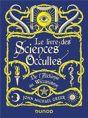 le livre des sciences occultes ; de l'alchimie au wiccanisme