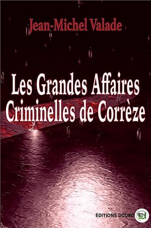 Seller image for les grandes affaires criminelles de correze for sale by Chapitre.com : livres et presse ancienne