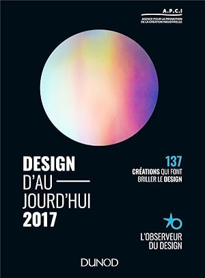 design d'aujourd'hui 2017 ; 137 créations qui font avancer le design