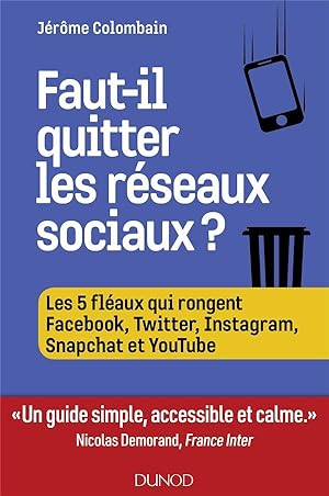 faut-il quitter les réseaux sociaux ? les 5 fléaux qui rongent Facebook, Twitter, Instagram, Snap...