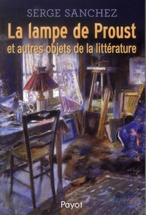 Bild des Verkufers fr la lampe de Proust et autres objets de la littrature zum Verkauf von Chapitre.com : livres et presse ancienne