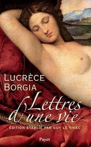 Lucrèce Borgia ; lettres d'une vie