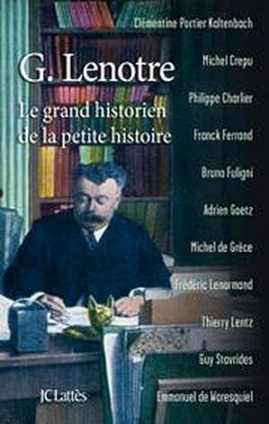 G. Lenôtre ; le grand historien de la petite histoire