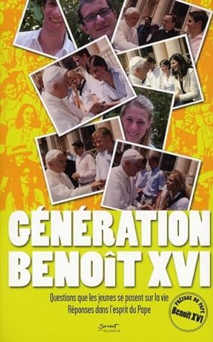 génération Benoît XVI ; question que les jeunes se posent sur la vie ; réponses dans l'esprit du ...