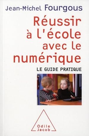 réussir à l'école avec le numérique ; le guide pratique