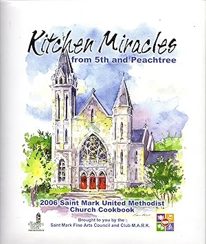 Kitchen Miracles from 5th and Peachtree: A Collection of Recipes by Saint Mark U. M. C.