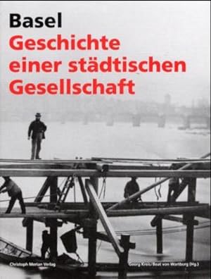 Basel - Geschichte einer städtischen Gesellschaft. Georg Kreis/Beat von Wartburg (Hg.)