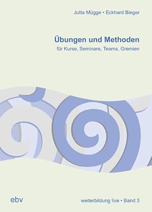 Übungen und Methoden für die Kursleitung. Eckhard Bieger . / Weiterbildung live ; Bd. 3