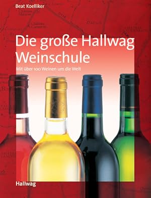 Seller image for Die groe Hallwag-Weinschule : mit ber 100 Weinen um die Welt. for sale by Antiquariat Mander Quell