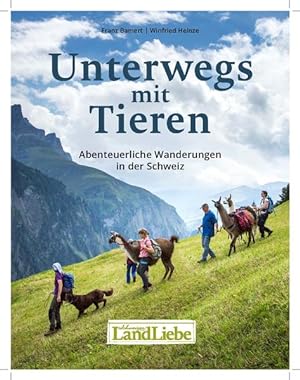 Unterwegs mit Tieren : abenteuerliche Wanderungen in der Schweiz. Franz Bamert, Winfried Heinze