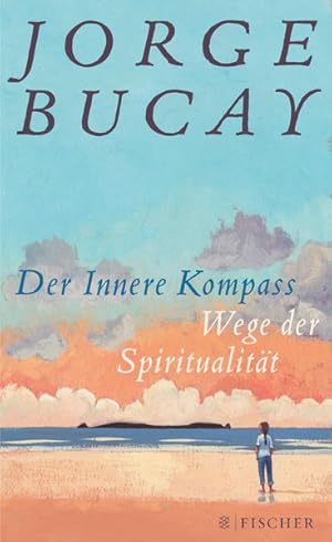 Der innere Kompass : Wege der Spiritualität. Jorge Bucay. Aus dem Span. von Lisa Grüneisen